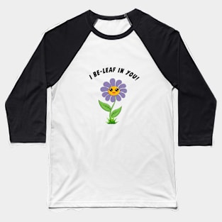 I Be-Leaf In You! Baseball T-Shirt